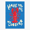 Affiche avec un homard rouge au milieu, une écriture présente ne haut et en bas : Have you seen my lobster ? en blanc, sur un fond bleu